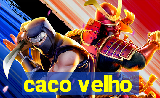 caco velho